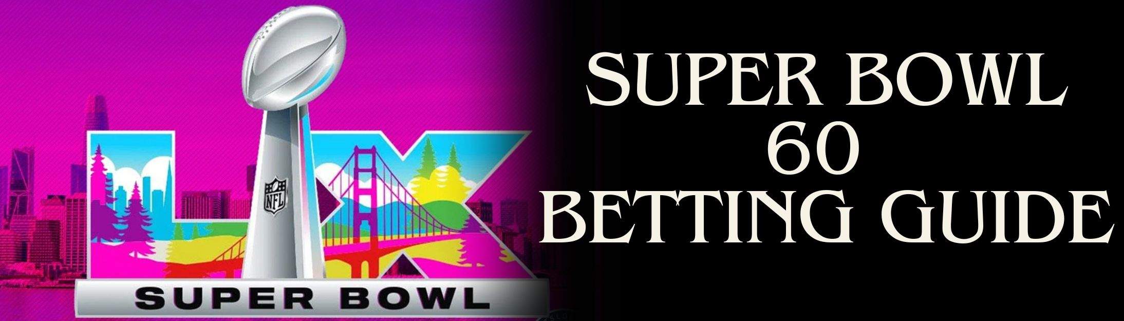 Betting News Super Bowl 60 Betting Guide